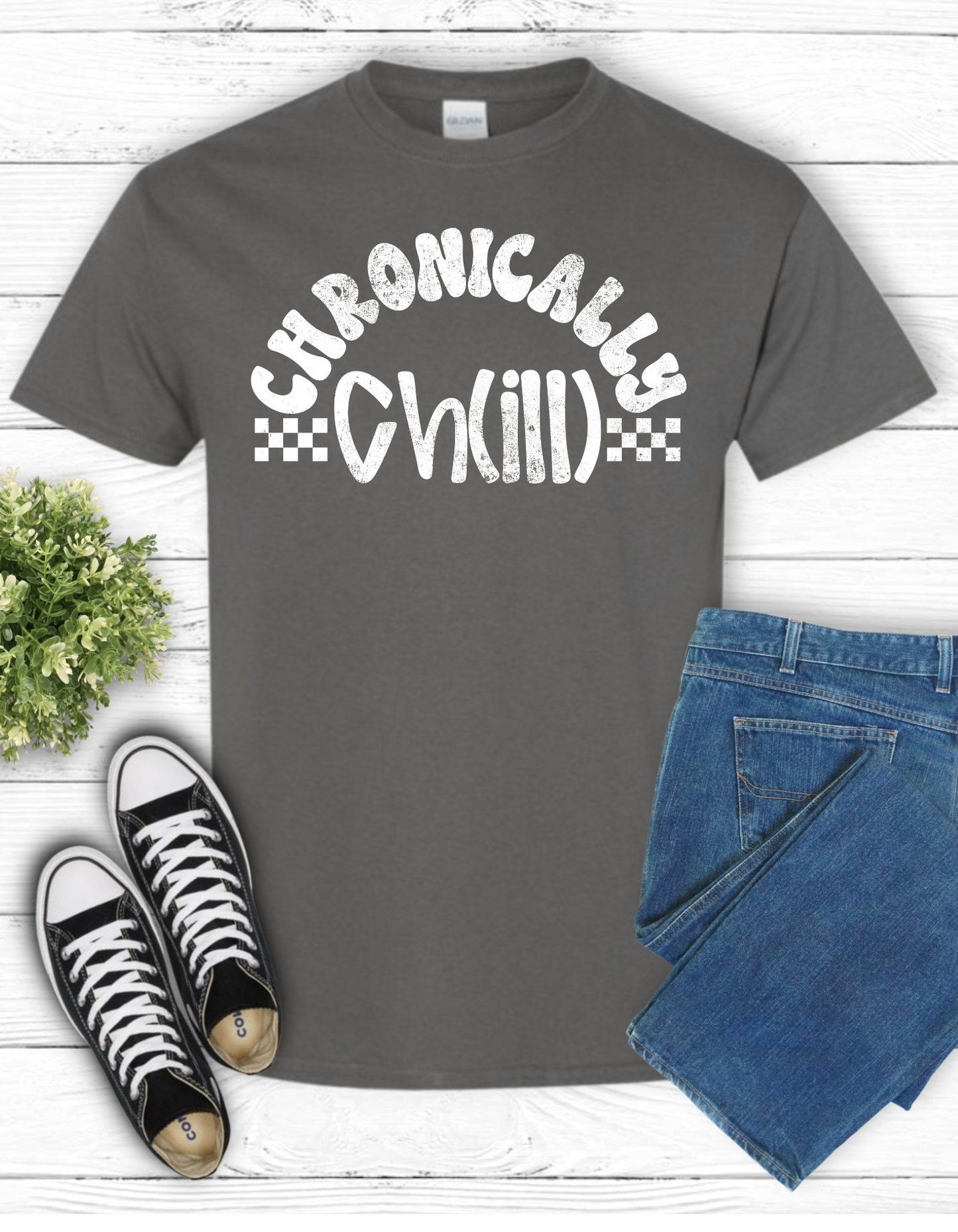 Chronically Chill T Shirt, Sweatshirt, or Hoodie