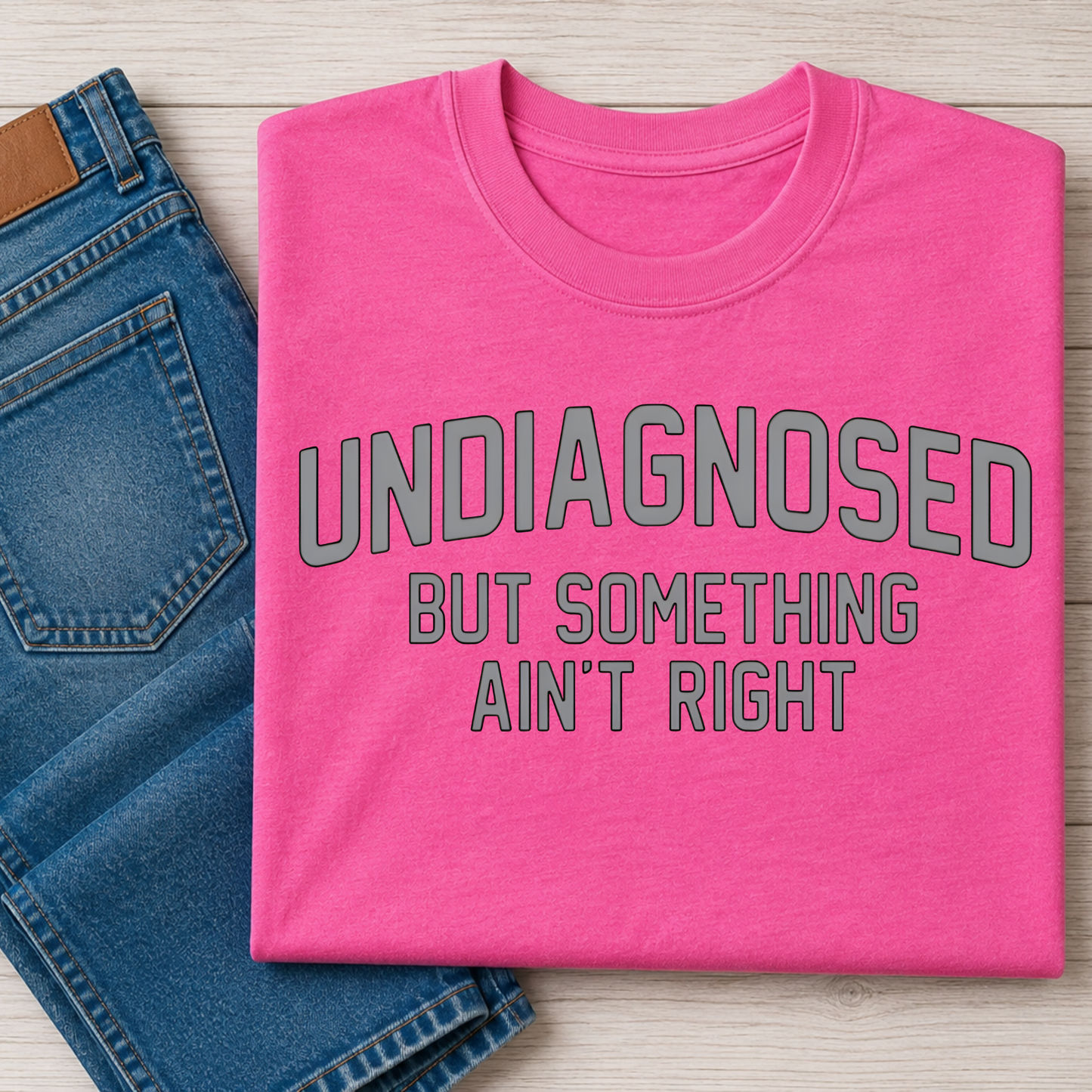Undiagnosed But Something Ain't Right T Shirt