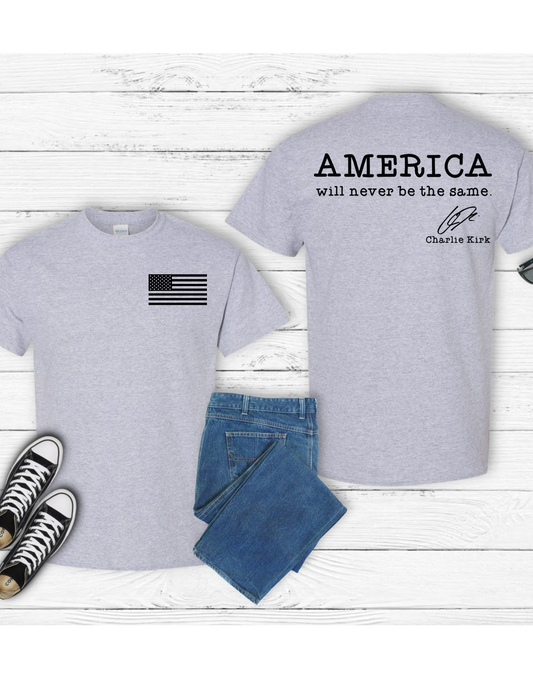 America Will Never Be The Same Charlie Kirk T Shirt