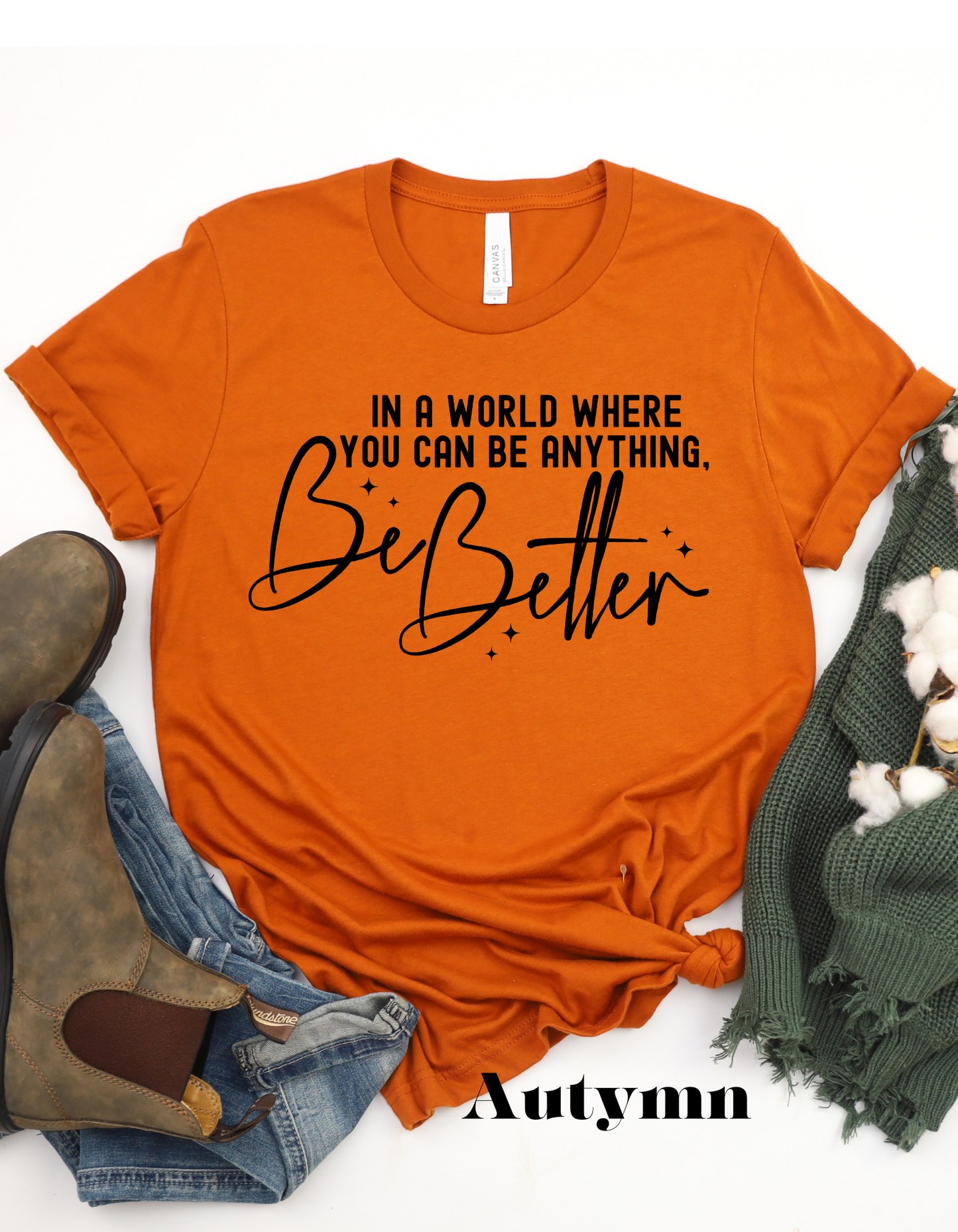 In a World Where You Can Be Anything Be Better T Shirt