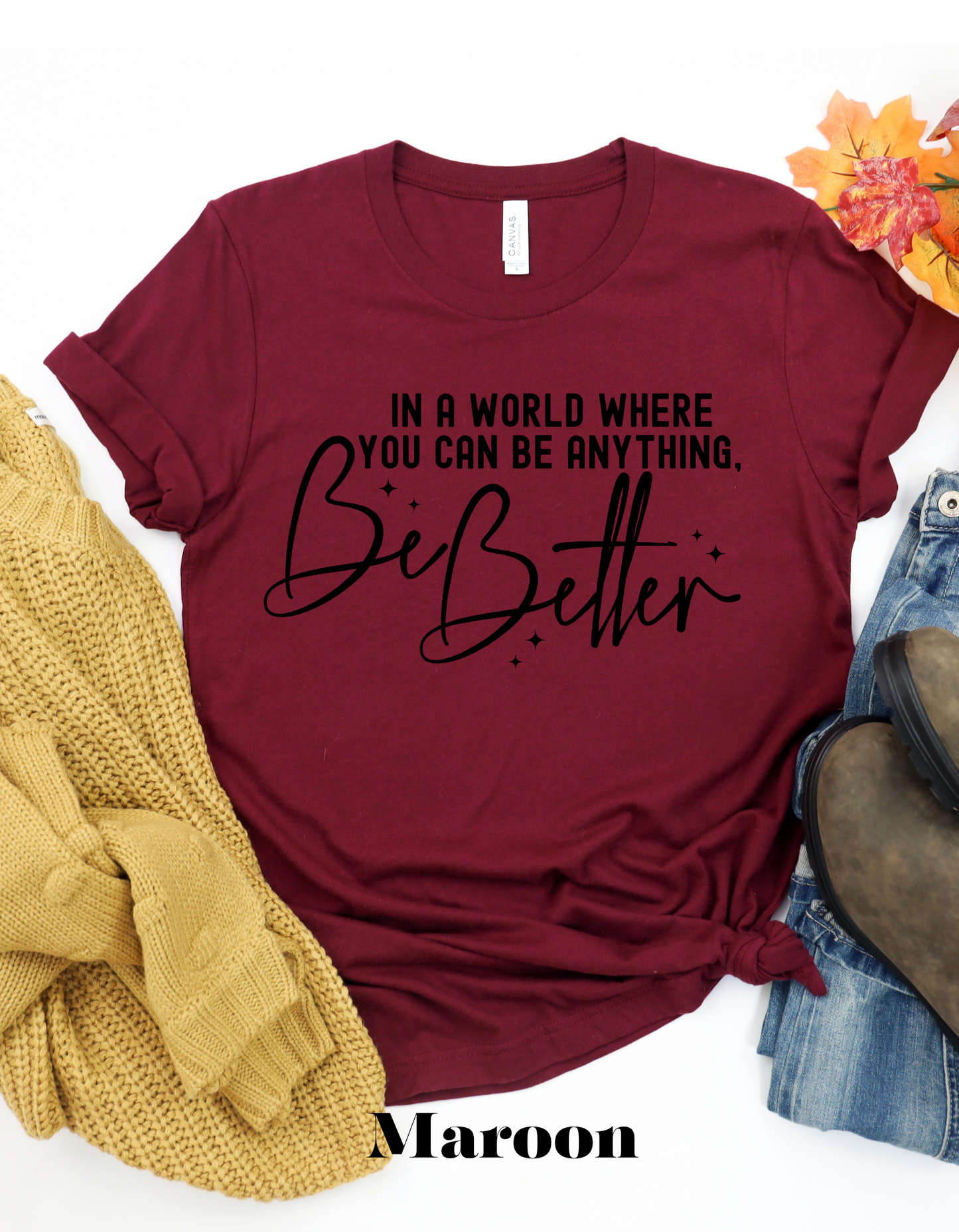 In a World Where You Can Be Anything Be Better T Shirt