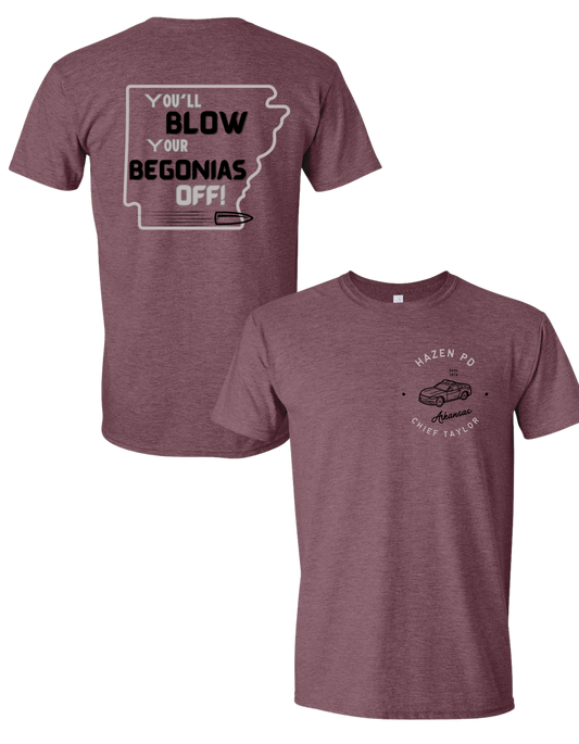 You'll Blow Your Begonias Off T Shirt (Variety of Colors)