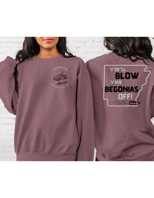 You'll Blow Your Begonias Off Sweatshirt