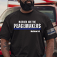 Blessed Are The Peacemakers Front/Sleeve Design T Shirt, Sweatshirt, or Hoodie