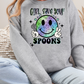 Girl Save Your Spoons Sweatshirt or Hoodie