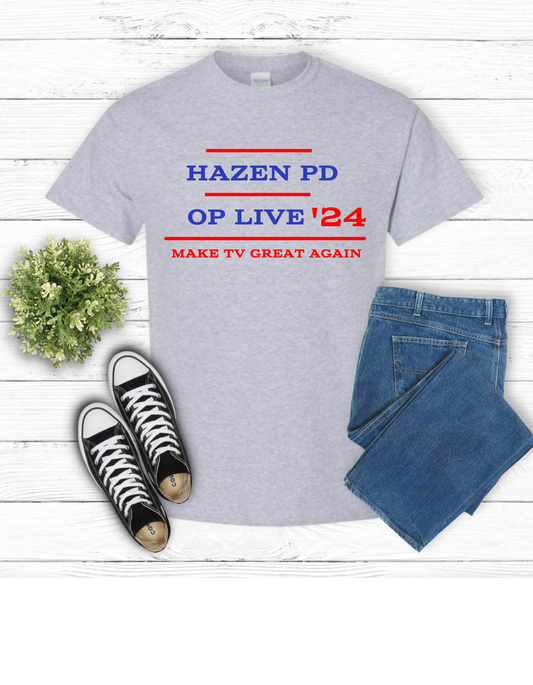 Hazen PD- OPL Make TV Great Again t shirt