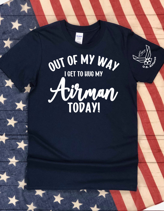 Out of My Way I Get To Hug My Airman Today Short Sleeve/Long Sleeve Shirt, Sweatshirt, or Hoodie