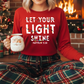 Let Your Light Shine Short/Long Sleeve T Shirt or Sweatshirt