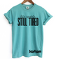 Life Update Still Tired Short or Long Sleeve