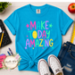 Make Today Amazing T Shirt