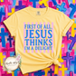 First Of All, Jesus Thinks I'm a Delight T Shirt
