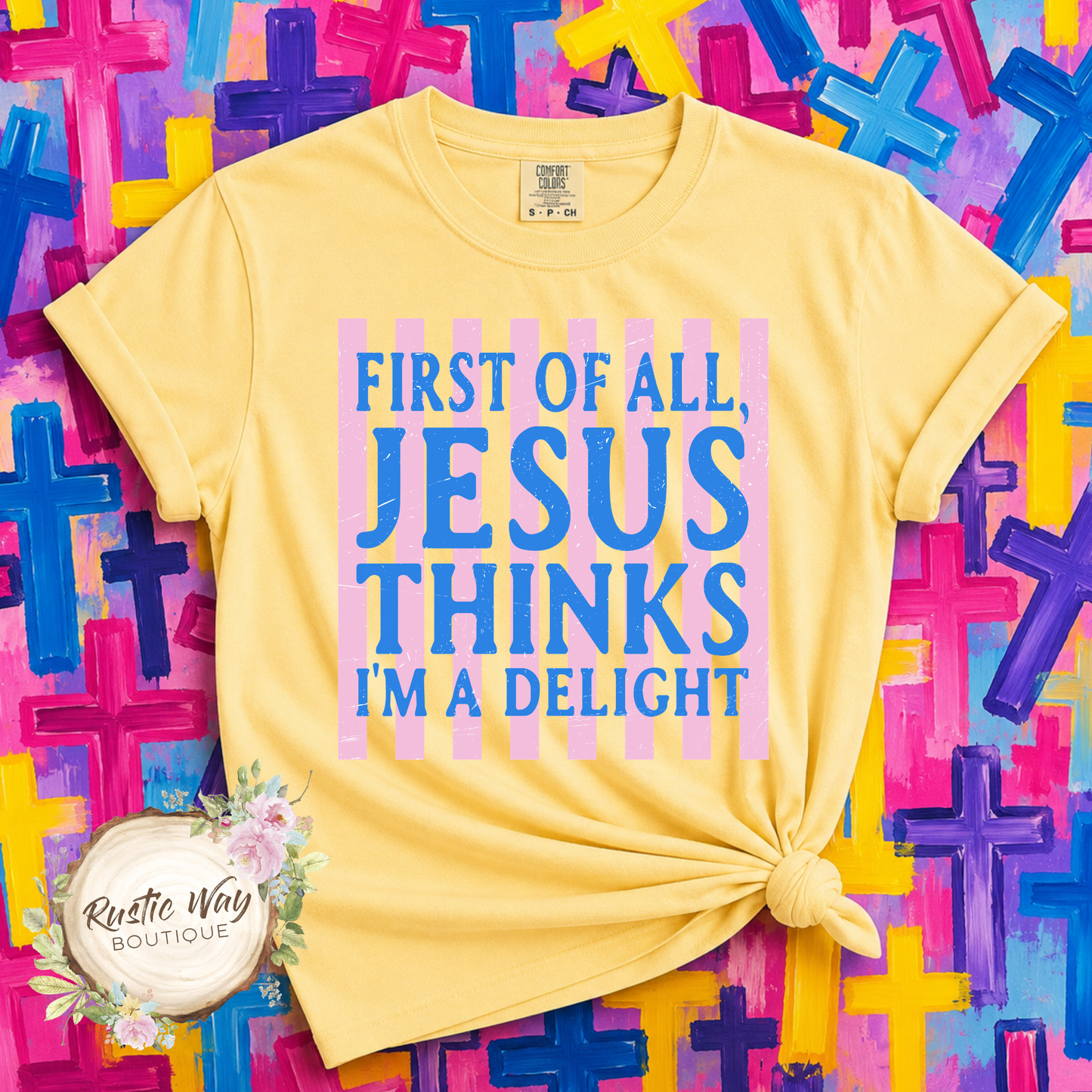 First Of All, Jesus Thinks I'm a Delight T Shirt