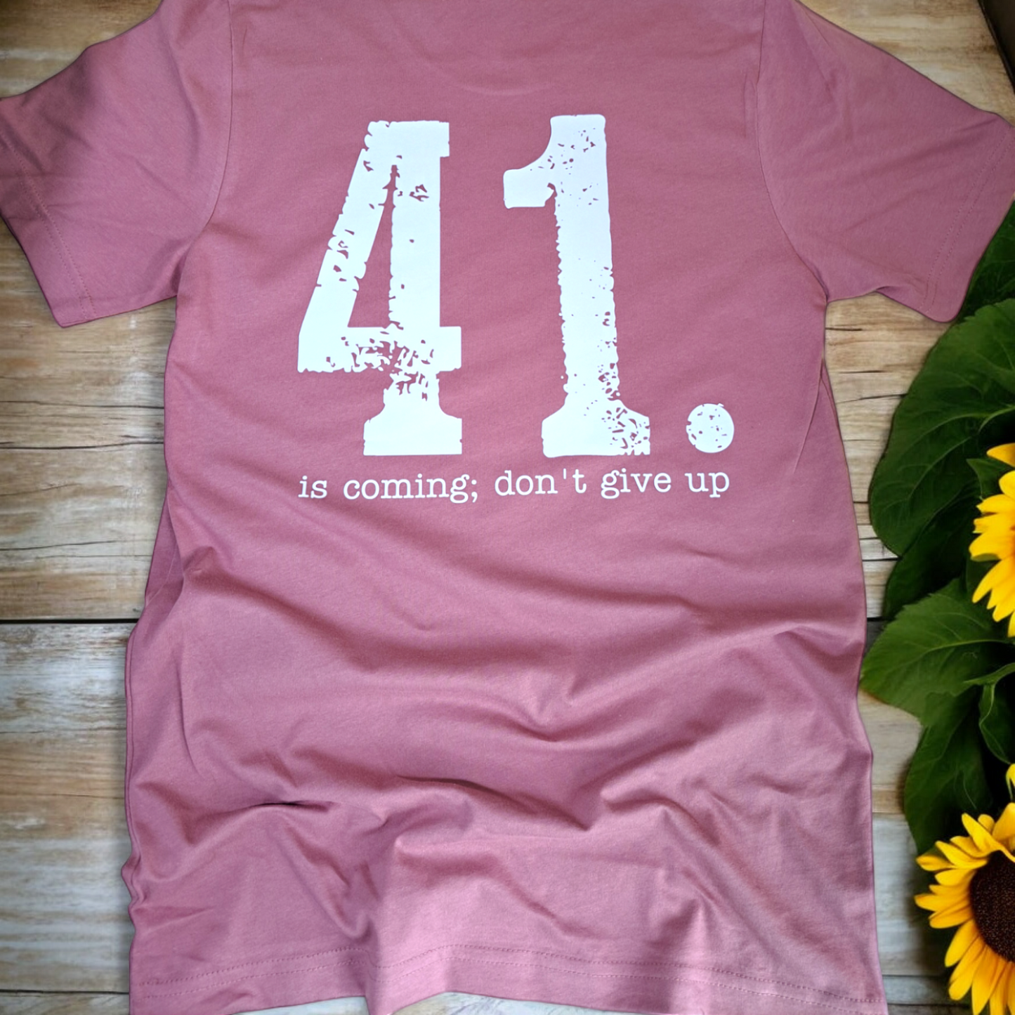 41 is Coming; Don't Give Up T shirt