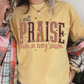 I Will Praise Him In Every Season T Shirt