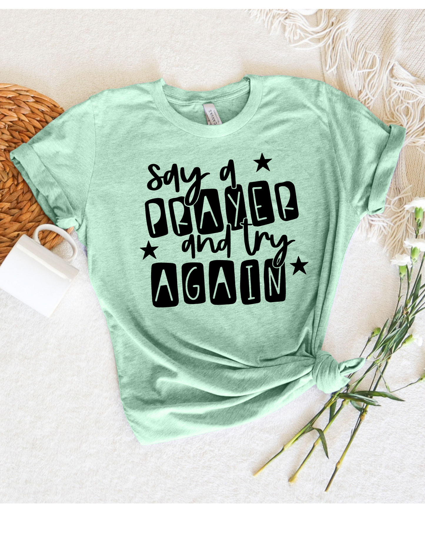 Say a Prayer and Try Again T Shirt
