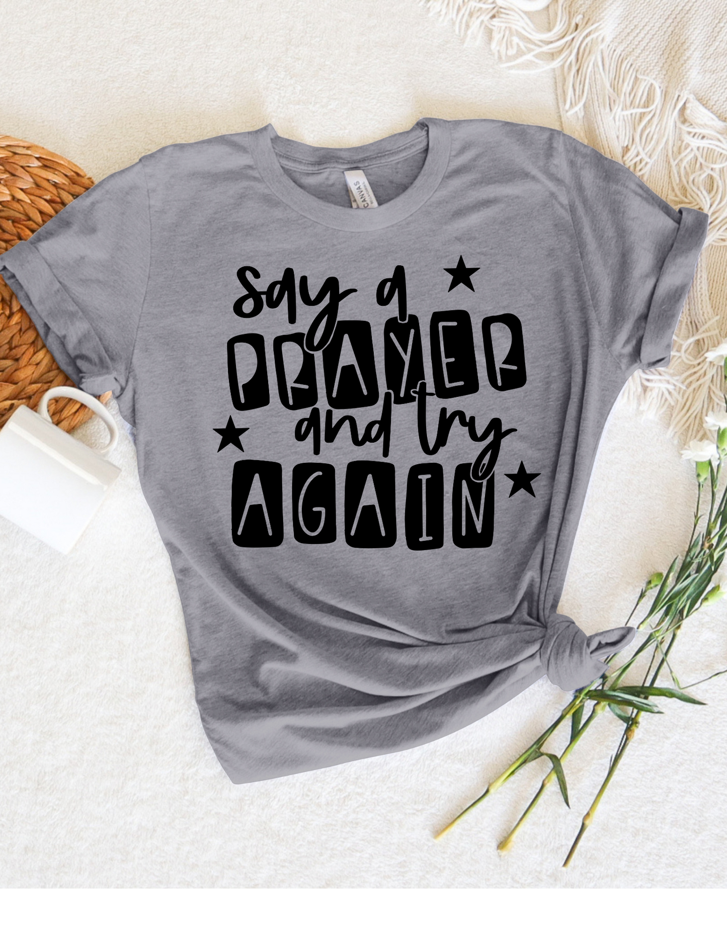 Say a Prayer and Try Again T Shirt