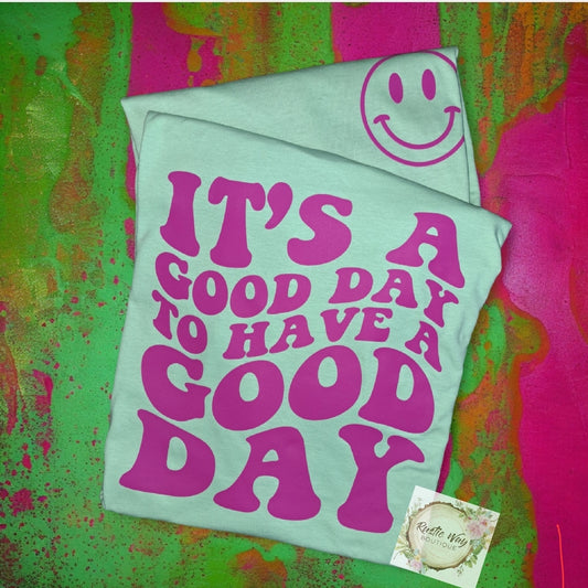 It's a Good Day t shirt