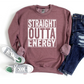 Straight Outta Energy T Shirt, Sweatshirt, or Hoodie