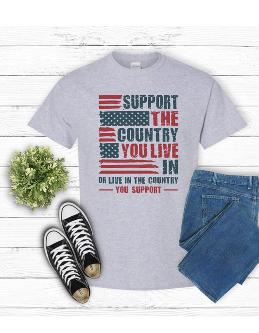 Support the Country You Live In t shirt