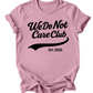 We Do Not Care Club T Shirt