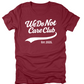 We Do Not Care Club T Shirt