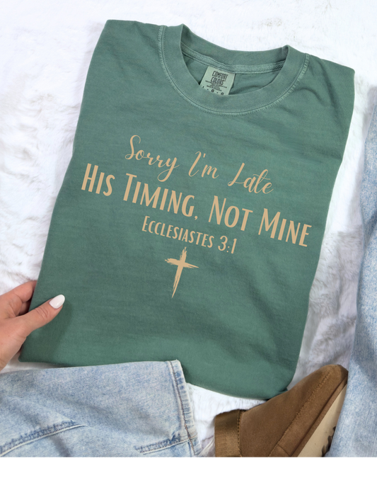 Sorry I'm Late His Timing Not Mine Short or Long Sleeve T Shirt