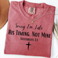 Sorry I'm Late His Timing Not Mine Short or Long Sleeve T Shirt