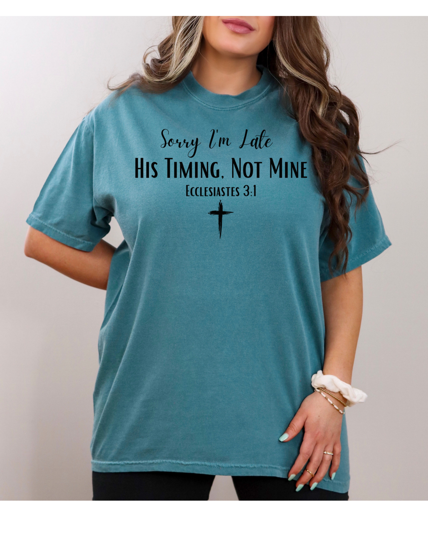 Sorry I'm Late His Timing Not Mine Short or Long Sleeve T Shirt