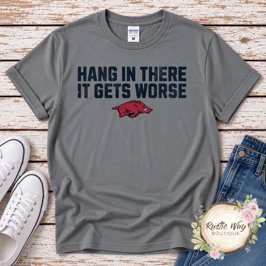Hang in There... It Gets Worse Razorback T Shirt