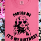 Parton Me It's My Birthday Short or Long Sleeve T Shirt
