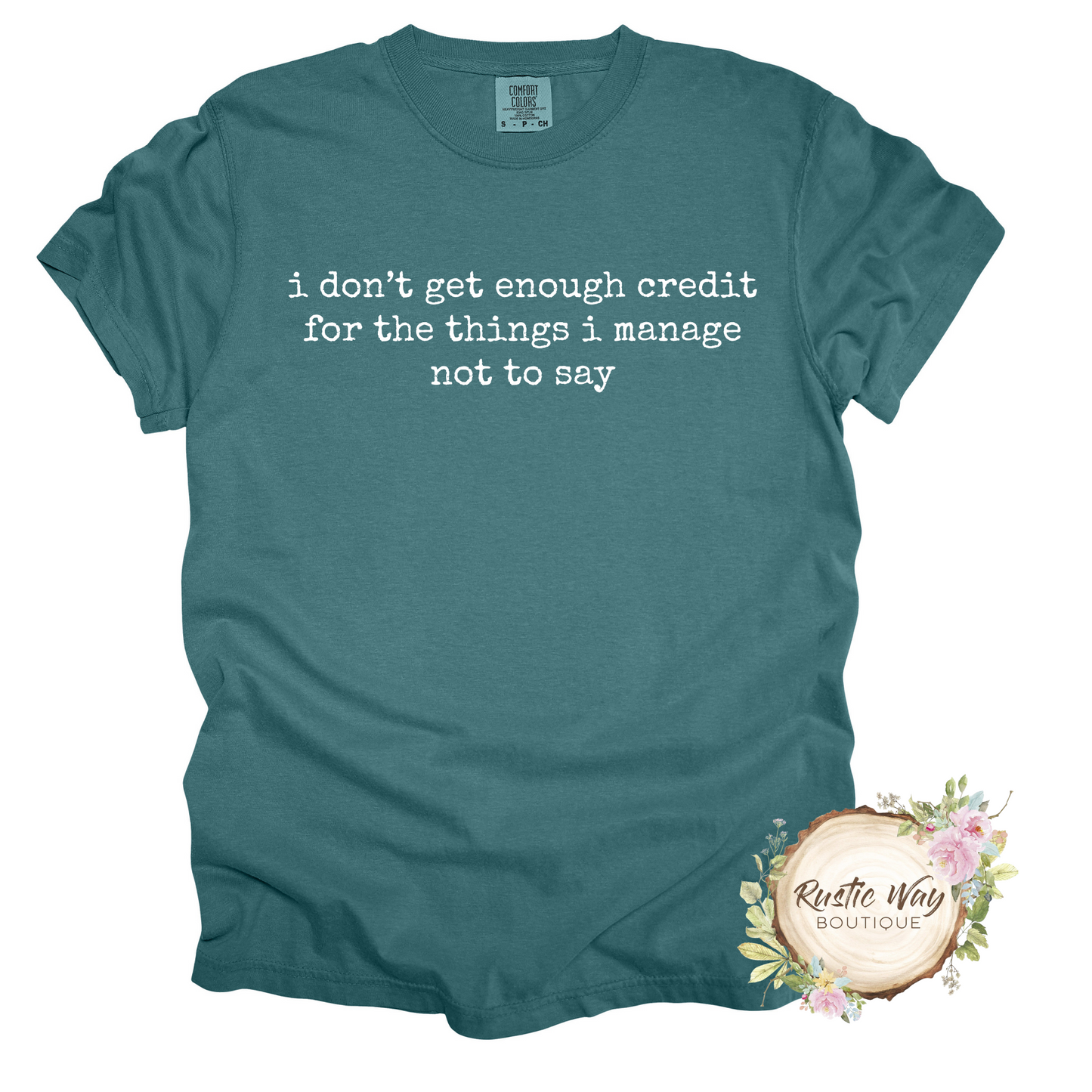 I Don't Get Enough Credit For The Things I Manage Not To Say T Shirt