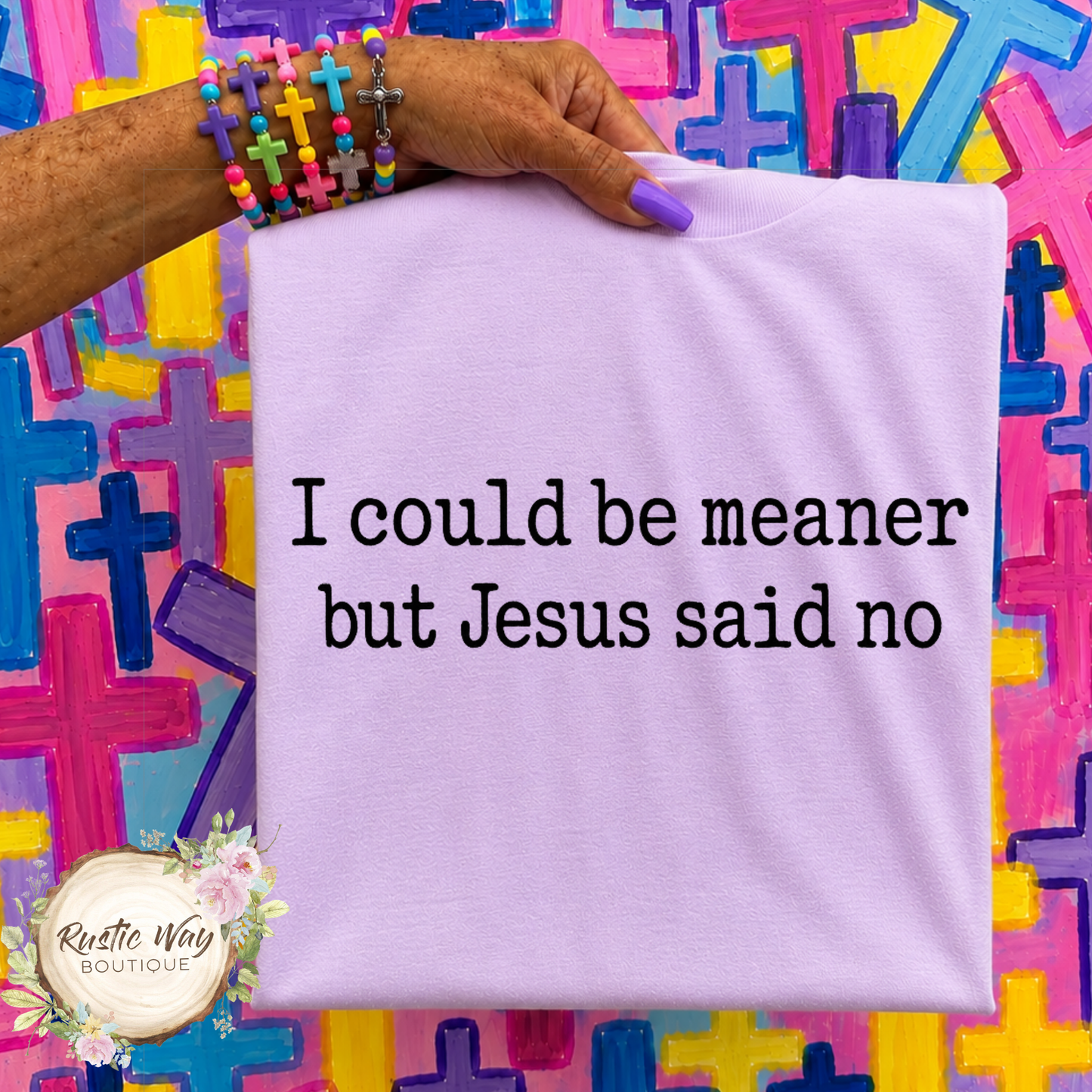 I Could Be Meaner But Jesus Said No T Shirt