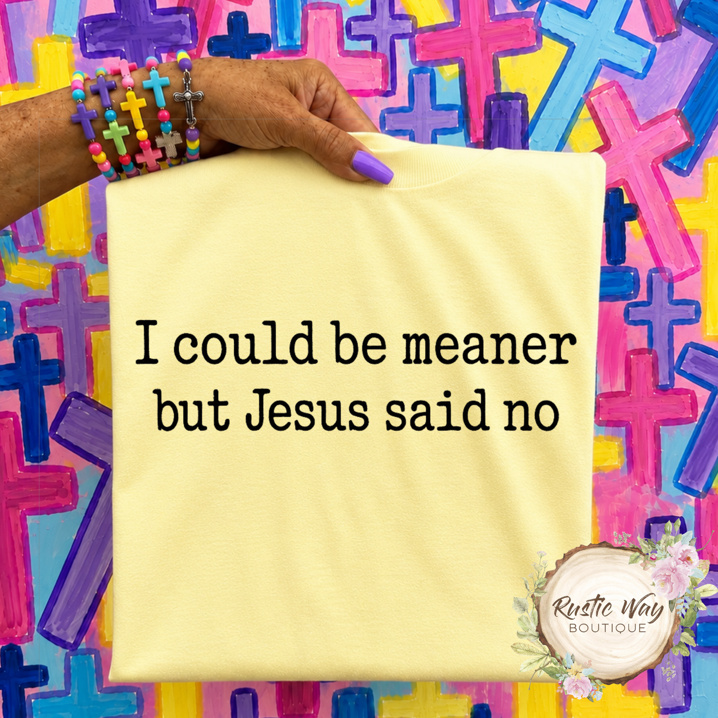 I Could Be Meaner But Jesus Said No T Shirt