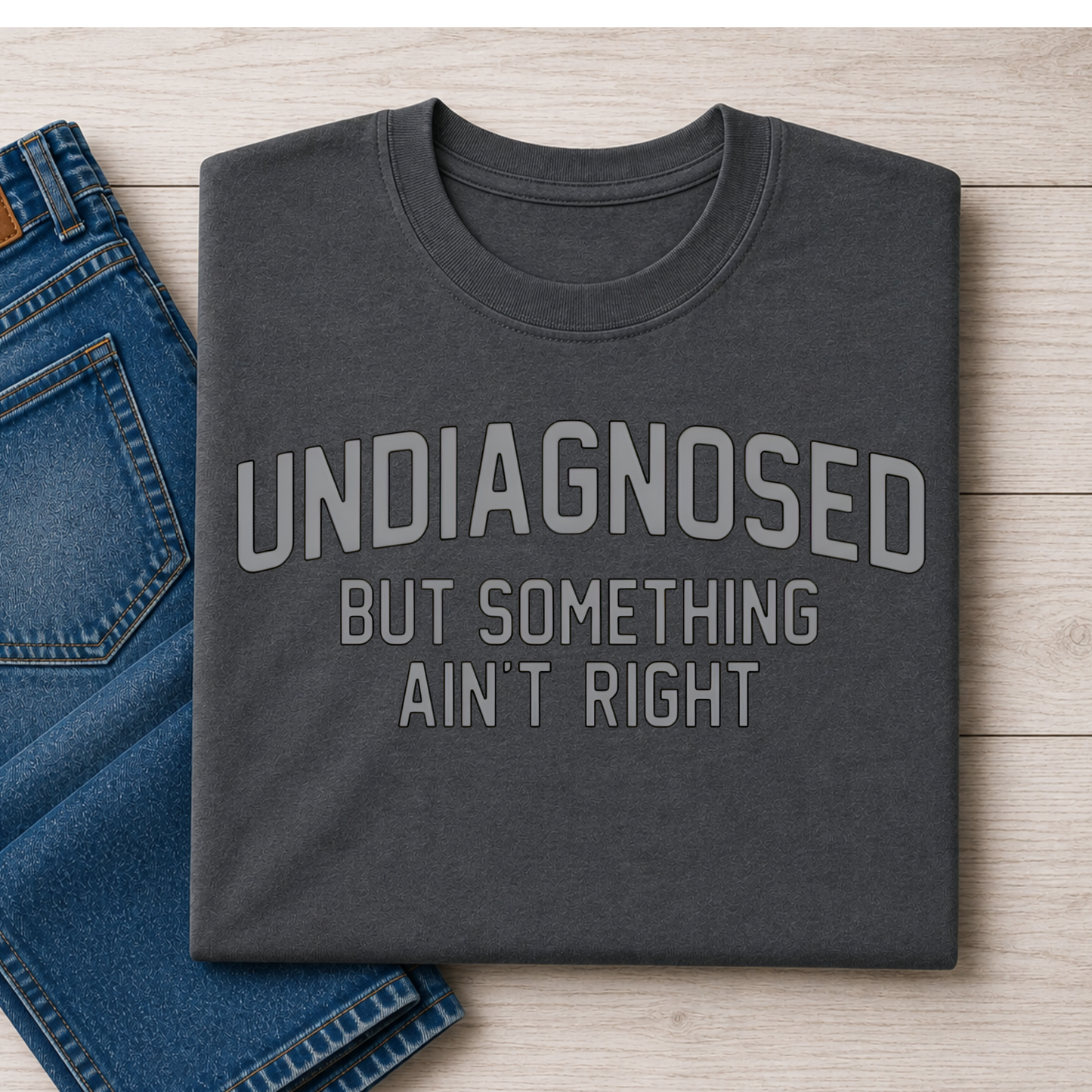 Undiagnosed But Something Ain't Right T Shirt