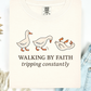 Walking By Faith Tripping Constantly Short or Long Sleeve T Shirt