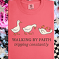 Walking By Faith Tripping Constantly Short or Long Sleeve T Shirt