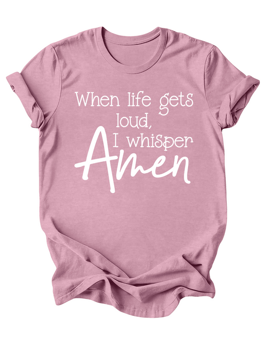 When Life Gets Loud I Whisper Amen T Shirt