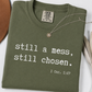 Still a Mess, Still Chosen T shirt