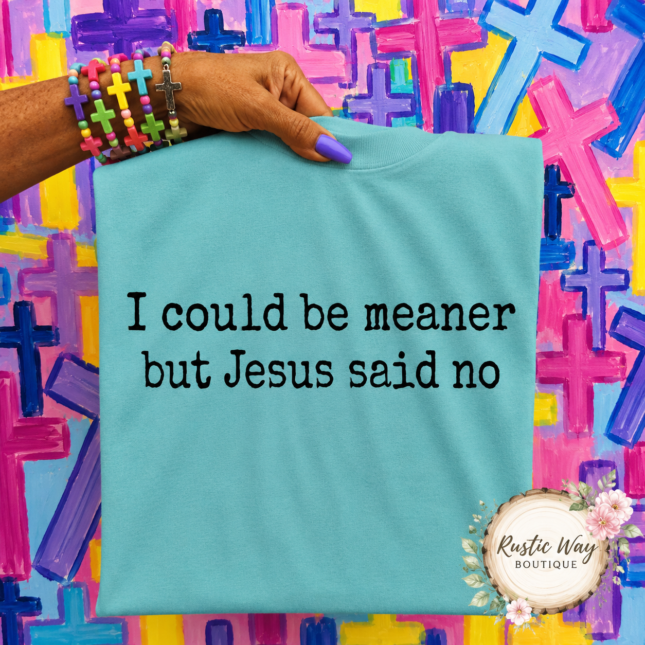 I Could Be Meaner But Jesus Said No T Shirt