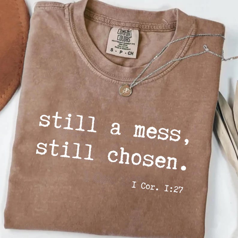 Still a Mess, Still Chosen T shirt